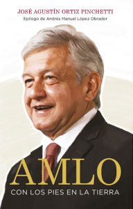 Free pdf e books download AMLO: Con los pies en la tierra by José Agustín Ortiz Pinchetti in English