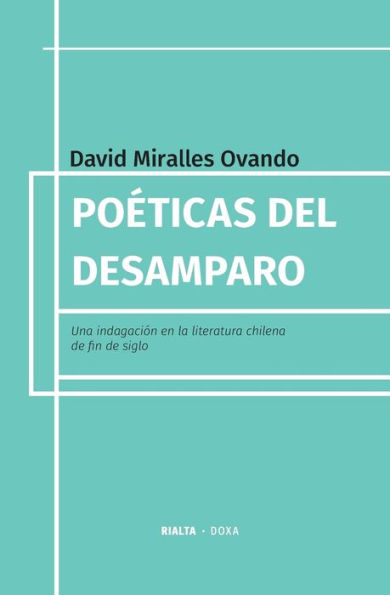 Poï¿½ticas del desamparo: Una indagaciï¿½n en la literatura chilena de fin de siglo