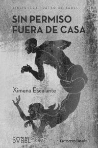 Title: Sin permiso fuera de casa, Author: Ximena Escalante