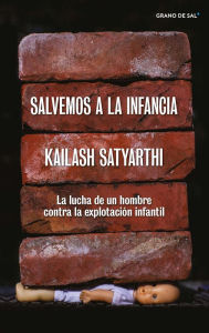 Title: Salvemos a la infancia: La lucha de un hombre contra la explotación infantil, Author: Kailash Satyarthi