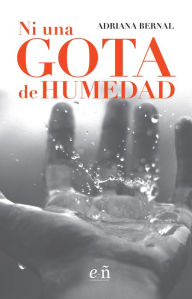 Title: Ni una gota de humedad, Author: Adriana Bernal