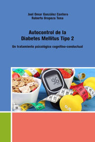 Title: Autocontrol de la Diabetes Mellitus Tipo 2. Un tratamiento psicológico cognitivo-conductual, Author: Joel Omar González Cantero