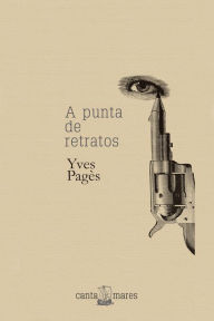 Title: A punta de retratos, Author: Yves Pagès