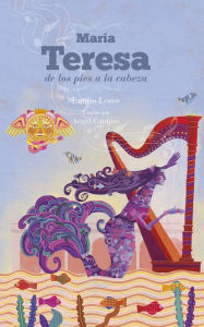 Title: María Teresa de los pies a la cabeza, Author: Emilio Angel Lome Serrano