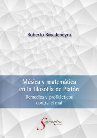 Title: Música y matemática en la filosofía de Platón: Remedios y profilácticos contra el mal, Author: Rivadeneyra Quiñones Roberto Alfonso