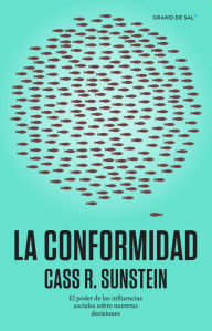 Title: La conformidad: El poder de las influencias sociales sobre nuestras decisiones, Author: Cass R. Sunstein