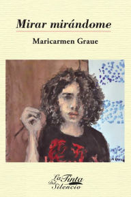 Title: Mirar mirándome, Author: Maricarmen Graue Huesca