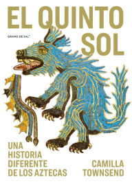 Title: El quinto sol: Una historia diferente de los aztecas, Author: Camilla Townsend