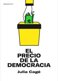 Title: El precio de la democracia, Author: Julia Cagé