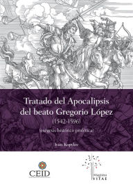 Title: El Tratado del Apocalipsis del beato Gregorio López (1542-1596): Exégesis histórico-profética, Author: Iván Kopylov Sidorovich