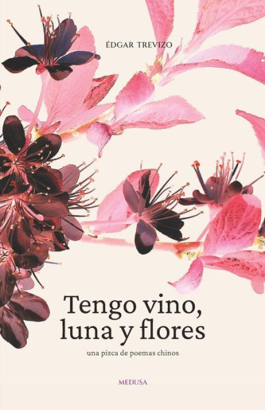 Tengo vino, luna y flores: Una pizca de poemas chinos