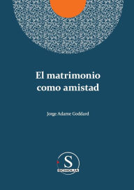 Title: El matrimonio como amistad, Author: Jorge Adame Goddard