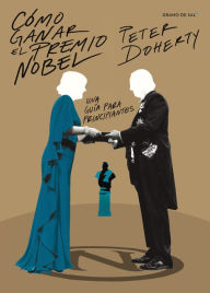 Title: Cómo ganar el premio Nobel: Una guía para principiantes, Author: Peter Doherty