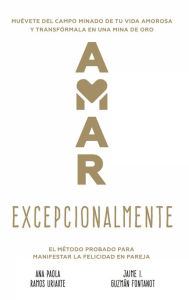 Title: Amar Excepcionalmente: El mï¿½todo probado para manifestar la felicidad en pareja, Author: Ana Paola Ramos Uriarte