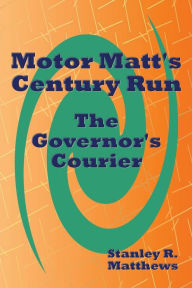 Title: Motor Matt's Century Run: The Governor's Courier, Author: Stanley R. Matthews