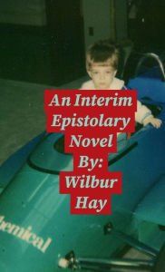 Title: An Intermediate Epistolary Novel, Author: Wilbur Hay