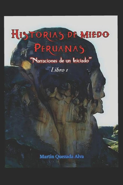 Historias de Miedo Peruanas: Narraciones de Un Iniciado - Libro 1