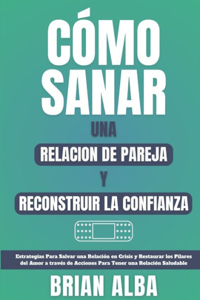 Cï¿½mo Sanar Una Relacion de Pareja Y Reconstruir La Confianza