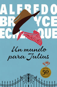 Title: Un mundo para Julius, Author: Alfredo Bryce Echenique