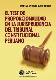 Title: El test de proporcionalidad en la jurisprudencia del Tribunal Constitucional, Author: Marcial Rubio