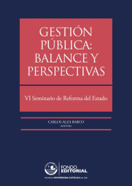 Title: Gestión pública: balance y perspectivas: VI Seminario de Reforma del Estado, Author: Carlos Alza