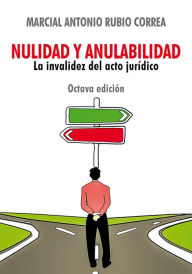 Title: Nulidad y anulabilidad: La invalidez del acto jurídico, Author: Marcial Rubio
