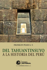Title: Del Tahuantinsuyo a la historia del Perú, Author: Franklin Pease