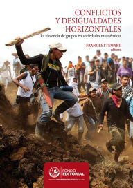 Title: Conflictos y desigualdades horizontales: La violencia de grupos en sociedades multiétnicas, Author: Frances Stewart