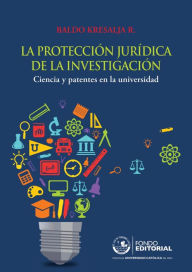 Title: La protección jurídica de la investigación: Ciencia y patentes en la universidad, Author: Baldo Kresalja