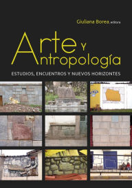 Title: Arte y antropología: Estudios, encuentros y nuevos horizontes, Author: Giuliana Borea