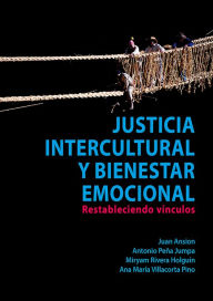 Title: Justicia intercultural y bienestar emocional: Restableciendo vínculos, Author: Juan Ansion