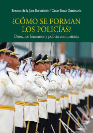 Title: ¿Cómo se forman los policías?: Derechos humanos y policía comunitaria, Author: Ernesto de la Jara Basombrío