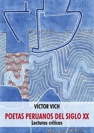 Title: Poetas peruanos del siglo XX: Lecturas críticas, Author: Víctor Vich