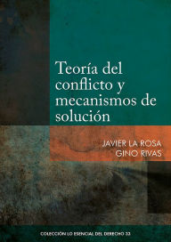Title: Teoría del conflicto y mecanismos de solución, Author: Javier La Rosa