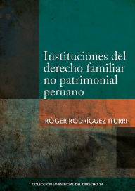 Title: Instituciones del derecho familiar no patrimonial peruano, Author: Róger Rodríguez