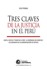 Title: Tres claves de la justicia en el Perú: Jueces, justicia y poder en el Perú. La enseñanza del Derecho. Los abogados en la administración de justicia., Author: Luis Pásara