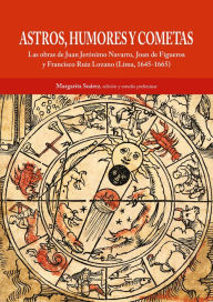 Title: Astros, humores y cometas: Las obras de Juan Jerónimo Navarro, Joan de Figueroa y Francisco Ruiz Lozano (Lima, 1645-1665), Author: Margarita Suárez
