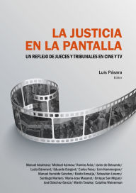 Title: La justicia en la pantalla: Un reflejo de jueces y tribunales en cine y TV, Author: Luis Pásara