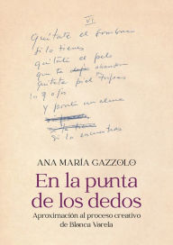 Title: En la punta de los dedos: Aproximación al proceso creativo de Blanca Varela, Author: Ana María Gazzolo