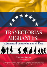 Title: Trayectorias migrantes: la juventud venezolana en el Perú, Author: Elizabeth Salmón