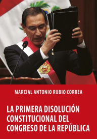 Title: La primera disolución constitucional del Congreso de la República, Author: Antonio Rubio Correa Marcial