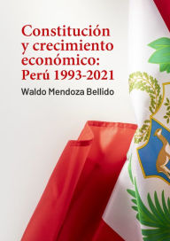 Title: Constitución y crecimiento económico: Perú 1993-2021, Author: Waldo Mendoza