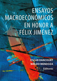 Title: Ensayos macroeconómicos en honor a Félix Jiménez, Author: Oscar Dancourt