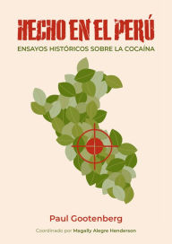 Title: Hecho en el Perú. Ensayos históricos sobre la cocaína, Author: Paul Gootenberg