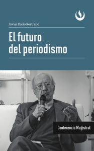 Title: El futuro del periodismo, Author: Javier Darío Restrepo