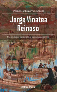 Title: Jorge Vinatea Reinoso: Una propuesta indigenista en su lenguaje pictórico, Author: Philarine Villanueva Ccahuana