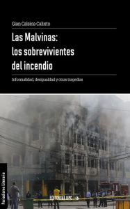 Title: Las Malvinas: los sobrevivientes del incendio: Informalidad, desigualdad y otras tragedias, Author: Gian Calsina Calixto