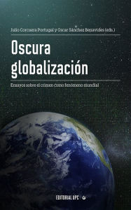 Title: Oscura globalización: Ensayos sobre el crimen como fenómeno mundial, Author: Bruno Rivas Frías