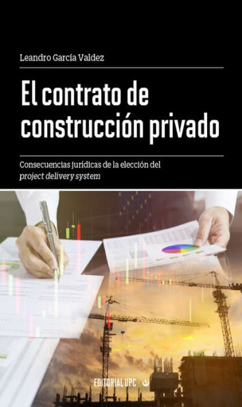 El contrato de construcción privado: Consecuencias jurídicas de la elección del project delivery system