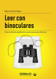 Title: Leer con binoculares: Crea contenido significativo que las personas disfruten, Author: Piero Che Piu Palao
